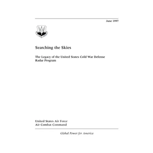 Searching the Skies: The Legacy of the United States Cold War Defense Radar Program