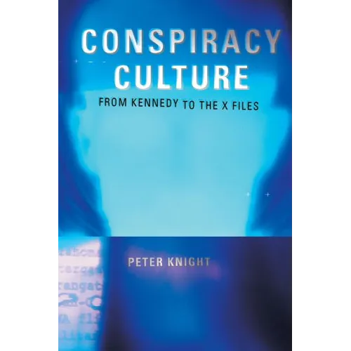 Conspiracy Culture: From the Kennedy Assassination to The X-Files