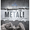 Pedal to the Metal! Properties of Metal on the Periodic Table and How Metal Changes Grade 6-8 Physical Science