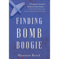 Finding Bomb Boogie: A Daughter's Search to Rediscover Her Father-the World War II Bomber Boy, Prisoner of War, and American Veteran