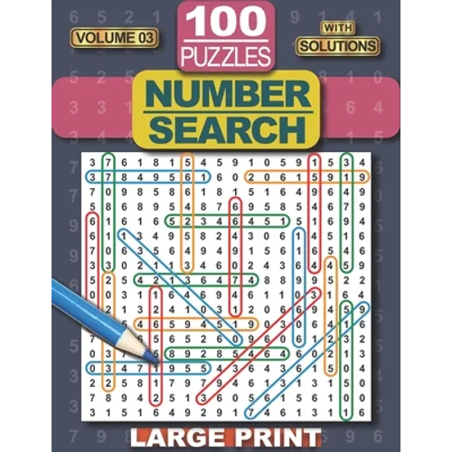 Number Search Puzzle Book: 100 Number Search Puzzles for Adults, Teens and Seniors, 8.5" x 11" Large Print-Edition, with Solutions, Volume 3 (Search a