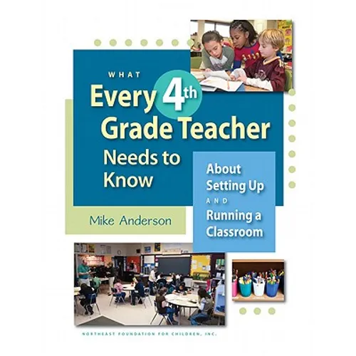 What Every 4th Grade Teacher Needs to Know: About Setting Up and Running a Classroom