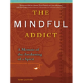 The Mindful Addict: A Memoir of the Awakening of a Spirit