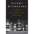 Silent Witnesses: The Often Gruesome But Always Fascinating History of Forensic Science
