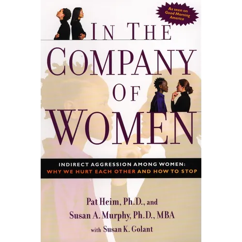 In the Company of Women: Indirect Aggression Among Women: Why We Hurt Each Other and How to Stop