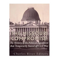 The Missouri Compromise: The History of the Political Agreement that Temporarily Staved Off Civil War