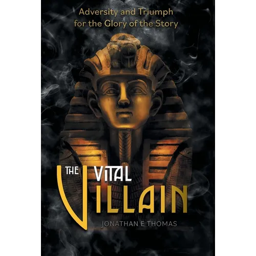 The Vital Villain: Adversity and Triumph for the Glory of the Story