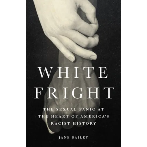 White Fright: The Sexual Panic at the Heart of America's Racist History