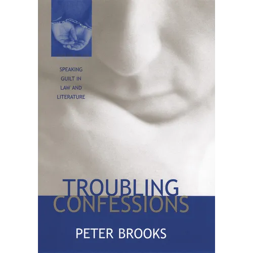Troubling Confessions: Speaking Guilt in Law and Literature