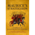 Maurice's Strategikon: Handbook of Byzantine Military Strategy