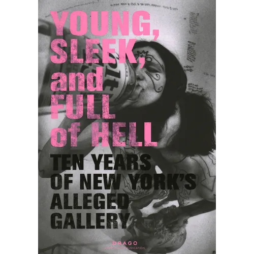 Young, Sleek and Full of Hell: Ten Years of New York's Alleged Gallery