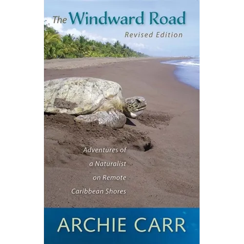 The Windward Road, Revised Edition: Adventures of a Naturalist on Remote Caribbean Shores