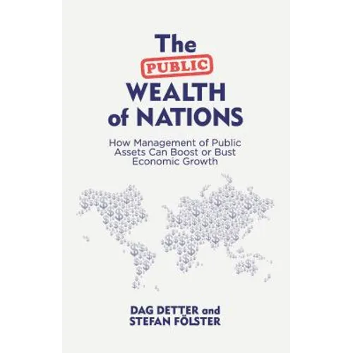 The Public Wealth of Nations: How Management of Public Assets Can Boost or Bust Economic Growth