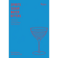 Spirits, Sugar, Water, Bitters: How the Cocktail Conquered the World