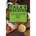 Tala's Recipes 2022: Delicious and Easy to Make Recipes from the Indian Culture