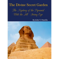 The Divine Secret Garden - The Mystery of the Pyramid - With the All-Seeing Eye: Book 3