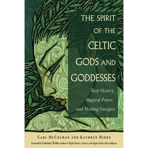 The Spirit of the Celtic Gods and Goddesses: Their History, Magical Power, and Healing Energies