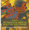 When Sundiata Keita Built the Mali Empire - Ancient History Illustrated Grade 4 Children's Ancient History