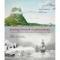 Daring French Explorations: Trailblazing Adventures Around the World: 1714-1854