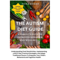 The Autism Diet Guide: A Parent's Path To Improved Behavior And Well-Being: A Parent's Path To Improved Behavior And Well-Being: Understanding Food Se