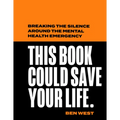 This Book Could Save Your Life: Breaking the Silence Around the Mental Health Emergency