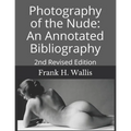 Photography of the Nude: An Annotated Bibliography: 2nd Revised Edition