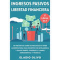 Ingresos pasivos y libertad financiera 2 libros en 1: No necesitas saber de negocios ni tener ahorros para para invertir con inteligencia y ganar dine