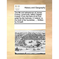 The Life and Adventures of James Freney, Commonly Called Captain Freney. from the Time of His First Entering the Highway, in Ireland, to the Time of H