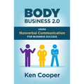 Body Business 2.0: Using Nonverbal Communication for Business Success