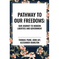 Pathway to Our Freedoms: Our Journey to Modern Liberties and Government