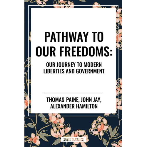 Pathway to Our Freedoms: Our Journey to Modern Liberties and Government
