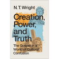 Creation, Power, and Truth: The Gospel in a World of Cultural Confusion