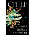 Chill: The Wine Lover's Guide to Understanding Cannabis