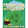 St. Pat's Day Activity Book: St Patricks Day Activity Book for Ages 6-10 featuring Coloring Pages, Mazes, Sudoku, Hangman, Luck Tac Toe and More!