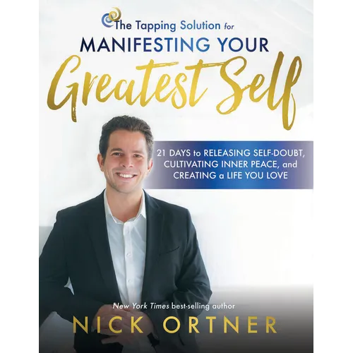 The Tapping Solution for Manifesting Your Greatest Self: 21 Days to Releasing Self-Doubt, Cultivating Inner Peace, and Creating a Life You Love