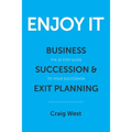 Enjoy It: Business Succession & Exit Planning