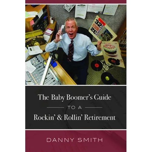 The Baby Boomer's Guide to a Rockin' & Rollin' Retirement
