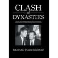 Clash of Dynasties: Why Gov. Nelson Rockefeller Killed JFK, RFK, and Ordered the Watergate Break-In to End the Presidential Hopes of Ted Kennedy