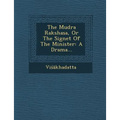The Mudra Rakshasa, or the Signet of the Minister: A Drama...