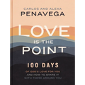 Love Is the Point: 100 Days of God's Love for You and How to Share It with Those Around You (a 100-Day Devotional)