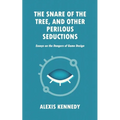 The Snare of the Tree, and Other Perilous Seductions: Essays on Dangers in Game Design