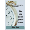 Intermittent Fasting For Beginners: The complete guide to fasting