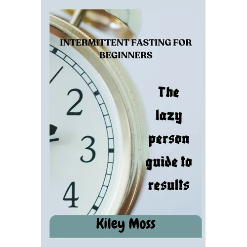 Intermittent Fasting For Beginners: The complete guide to fasting