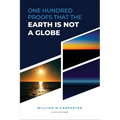 100 Proofs That Earth Is Not A Globe: New Large Print Edition including "Experiments proving the Earth to be a Plane" by Parallax