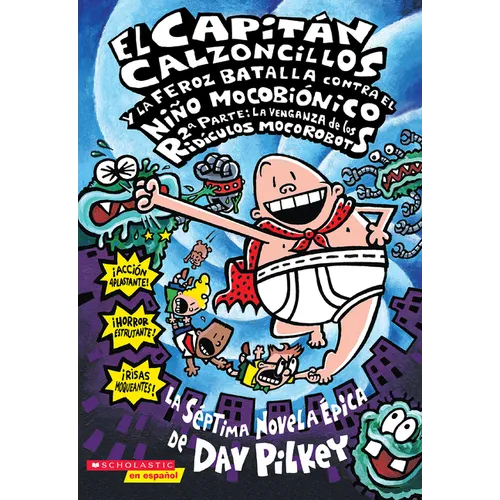El Capitan Calzoncillos y la Feroz Batalla Contra el Nino Mocobionico, 2a Parte: La Venganza de los Ridiculos Mocorobots = Captain Underpants and the