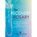 The Recovery Rosary: Meditations for Those Impacted by Addiction, Compulsions, and Unhealthy Attachments