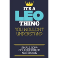 It's A Leo Thing You Wouldn't Understand Small (6x9) College Ruled Notebook: A cute book to write in for any book lovers, doodle writers and budding a