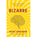 Bizarre: The Most Peculiar Cases of Human Behavior and What They Tell Us about How the Brain Works