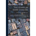 The Gospel in Many Tongues: Specimens of 630 Languages in Which the British and Foreign Bible Society Has Published or Circulated Some Portion of
