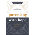 Parenting with Hope Study Guide: Raising Teens for Christ in a Secular Age